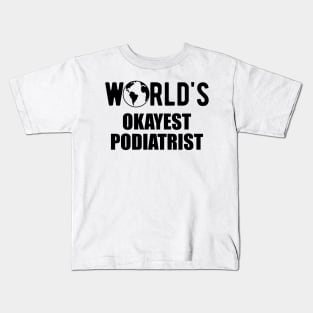 Podiatrist - World's Okayest Podiatrist Kids T-Shirt